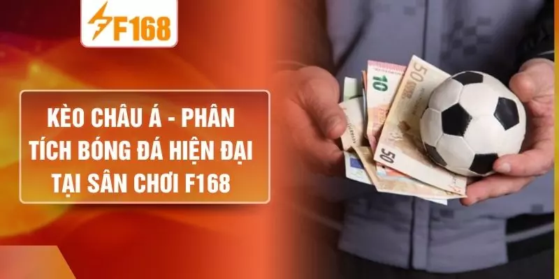 Kèo Châu Á - Phân Tích Bóng Đá Hiện Đại Tại Sân Chơi F168